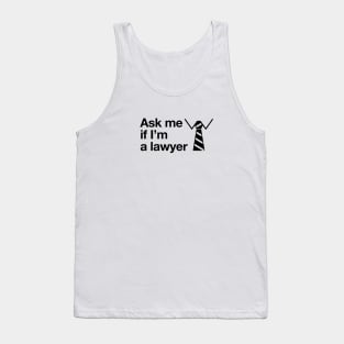 ask me if I'm a lawyer Tank Top